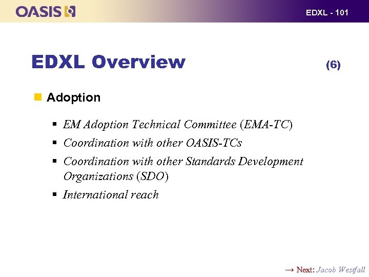 EDXL - 101 EDXL Overview (6) Adoption § EM Adoption Technical Committee (EMA-TC) §