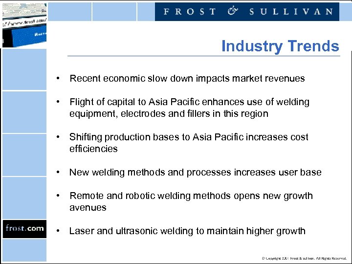 Industry Trends • Recent economic slow down impacts market revenues • Flight of capital