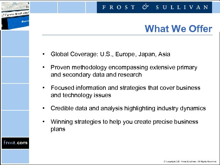 What We Offer • Global Coverage: U. S. , Europe, Japan, Asia • Proven