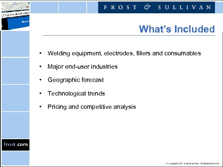 What’s Included • Welding equipment, electrodes, fillers and consumables • Major end-user industries •