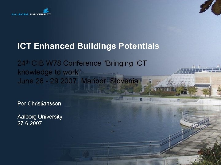 ICT Enhanced Buildings Potentials 24 th CIB W 78 Conference "Bringing ICT knowledge to