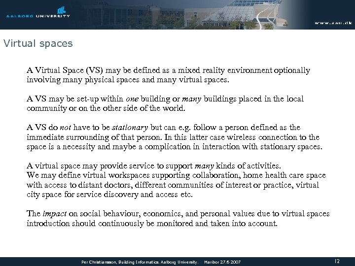 Virtual spaces A Virtual Space (VS) may be defined as a mixed reality environment