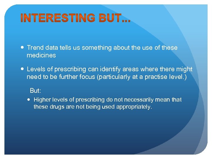  Trend data tells us something about the use of these medicines Levels of