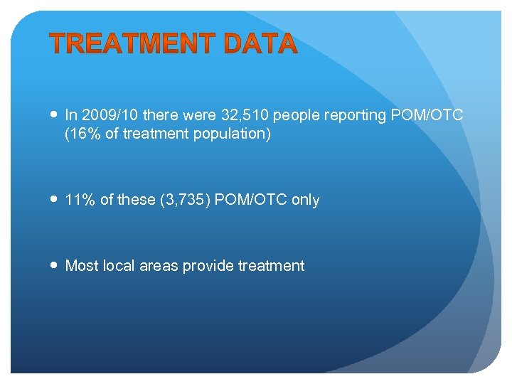  In 2009/10 there were 32, 510 people reporting POM/OTC (16% of treatment population)