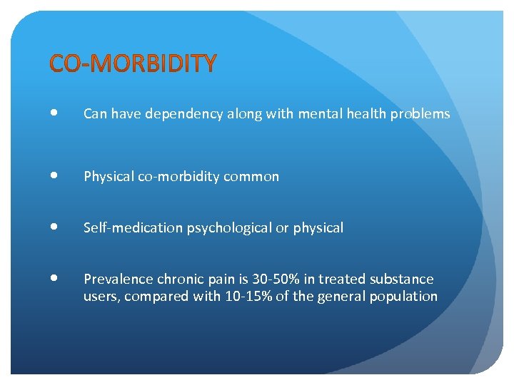  Can have dependency along with mental health problems Physical co-morbidity common Self-medication psychological