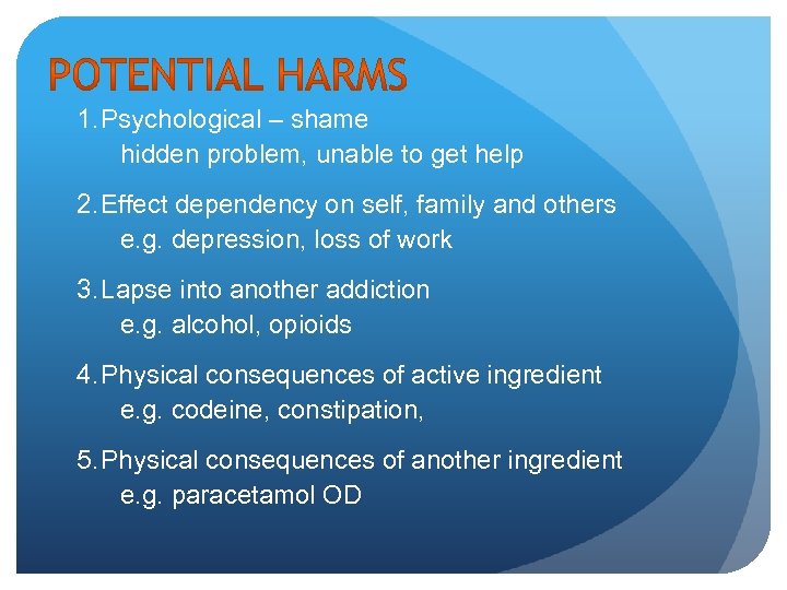 1. Psychological – shame hidden problem, unable to get help 2. Effect dependency on