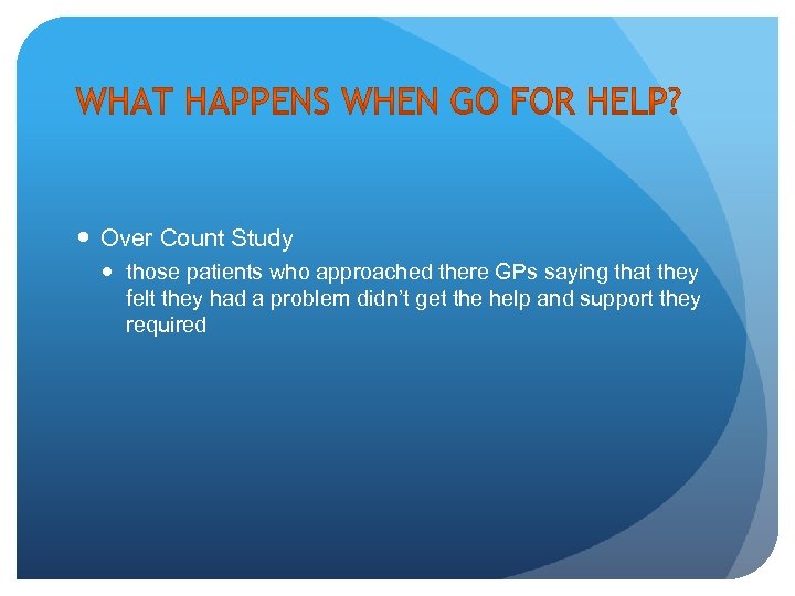  Over Count Study those patients who approached there GPs saying that they felt