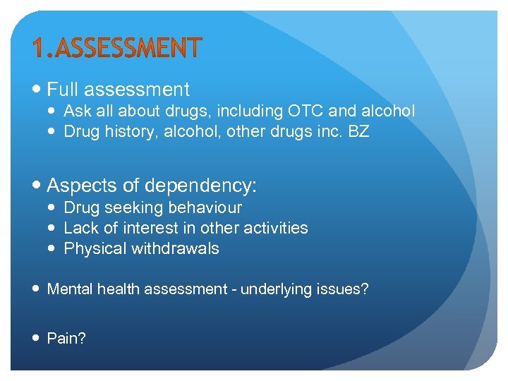  Full assessment Ask all about drugs, including OTC and alcohol Drug history, alcohol,