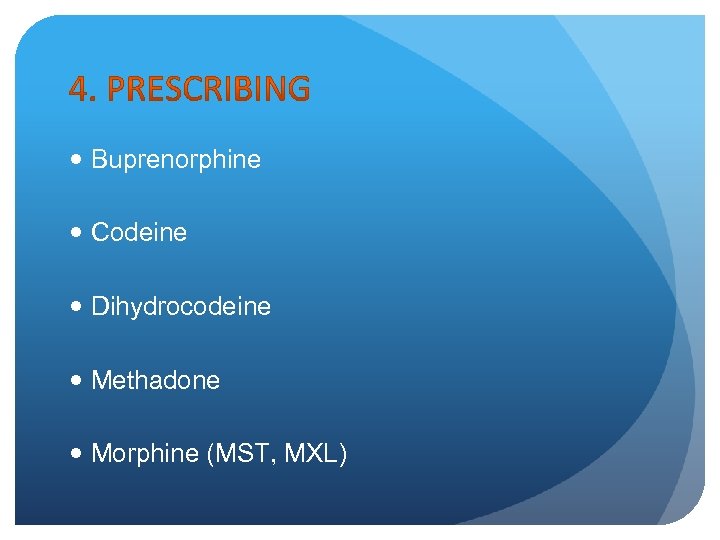  Buprenorphine Codeine Dihydrocodeine Methadone Morphine (MST, MXL) 