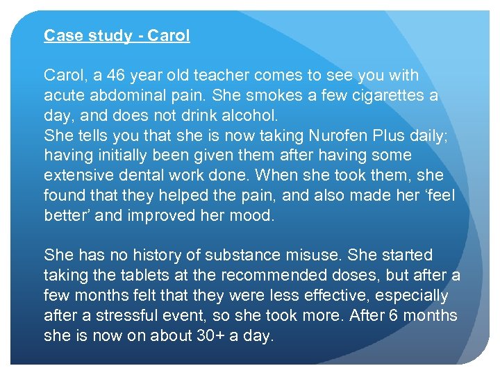 Case study - Carol, a 46 year old teacher comes to see you with