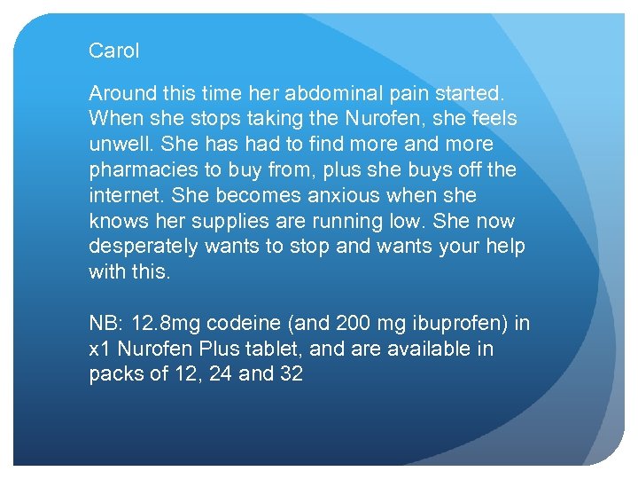 Carol Around this time her abdominal pain started. When she stops taking the Nurofen,