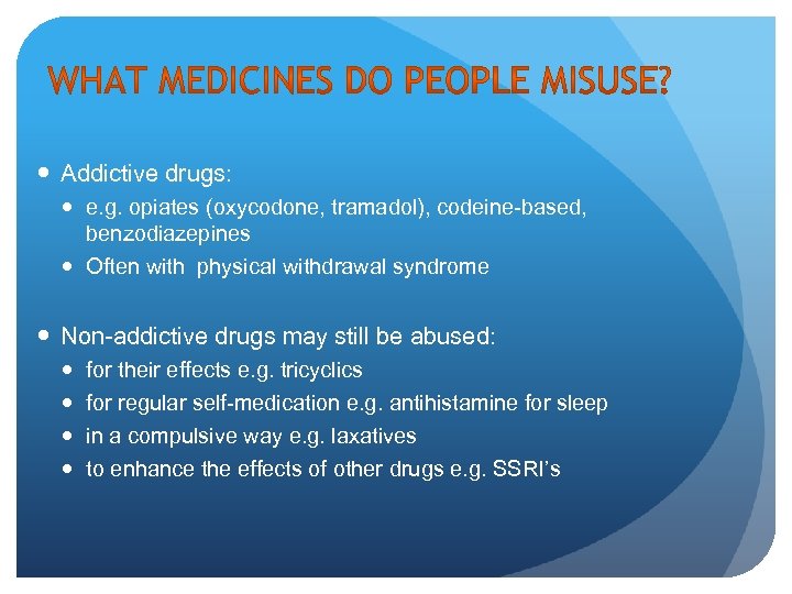  Addictive drugs: e. g. opiates (oxycodone, tramadol), codeine-based, benzodiazepines Often with physical withdrawal