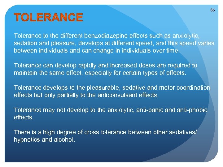 66 Tolerance to the different benzodiazepine effects such as anxiolytic, sedation and pleasure, develops