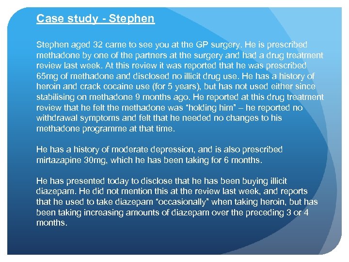 Case study - Stephen aged 32 came to see you at the GP surgery.