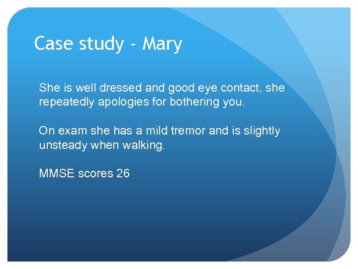 Case study - Mary She is well dressed and good eye contact, she repeatedly