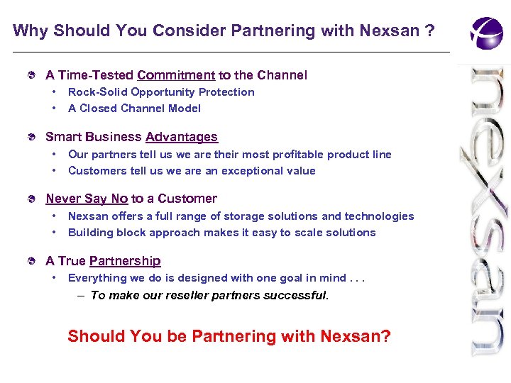 Why Should You Consider Partnering with Nexsan ? A Time-Tested Commitment to the Channel