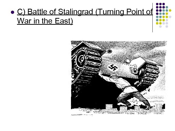 l C) Battle of Stalingrad (Turning Point of War in the East) 