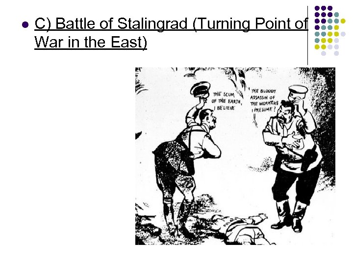 l C) Battle of Stalingrad (Turning Point of War in the East) 