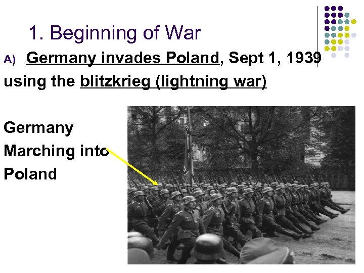 1. Beginning of War Germany invades Poland, Sept 1, 1939 using the blitzkrieg (lightning