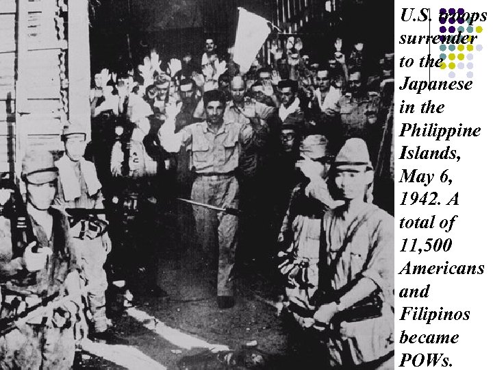 U. S. troops surrender to the Japanese in the Philippine Islands, May 6, 1942.