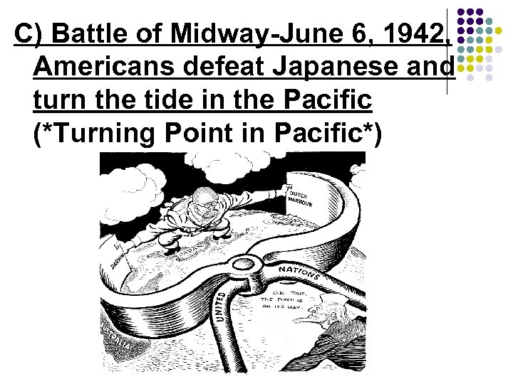 C) Battle of Midway-June 6, 1942, Americans defeat Japanese and turn the tide in