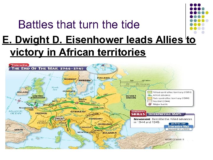Battles that turn the tide E. Dwight D. Eisenhower leads Allies to victory in