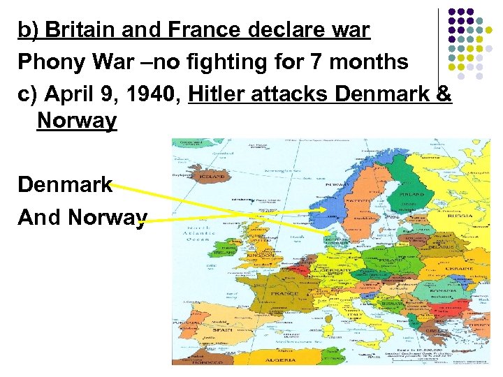 b) Britain and France declare war Phony War –no fighting for 7 months c)