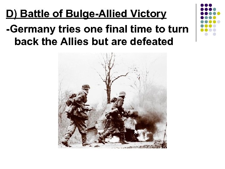 D) Battle of Bulge-Allied Victory -Germany tries one final time to turn back the