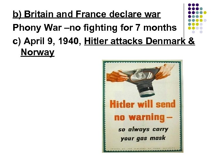 b) Britain and France declare war Phony War –no fighting for 7 months c)