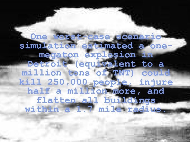 One worst-case scenario simulation estimated a onemegaton explosion in Detroit (equivalent to a million