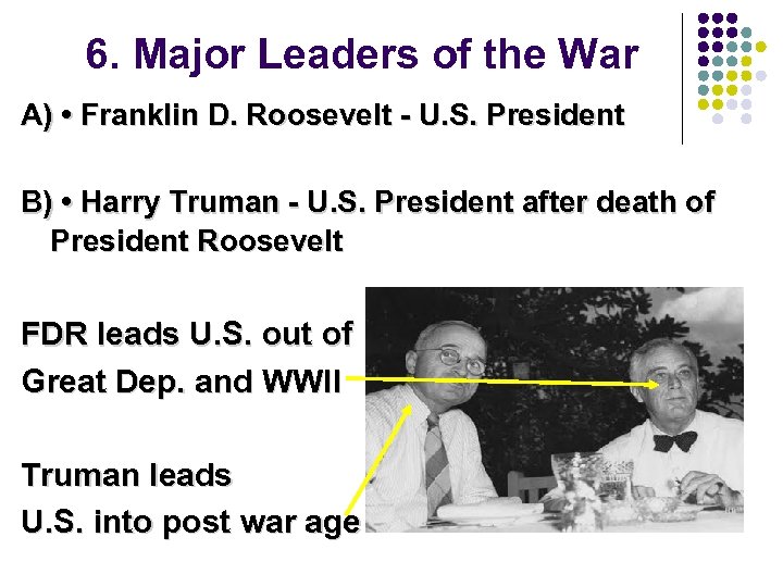 6. Major Leaders of the War A) • Franklin D. Roosevelt - U. S.