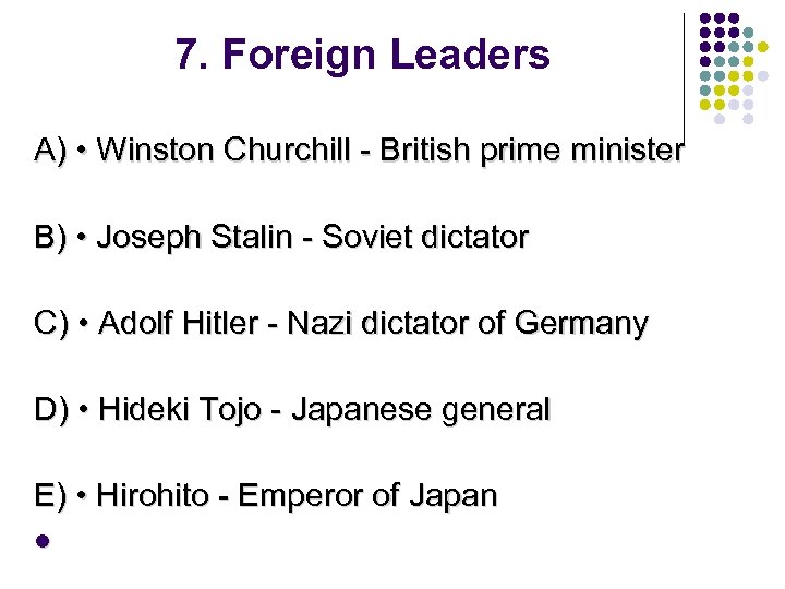 7. Foreign Leaders A) • Winston Churchill - British prime minister B) • Joseph