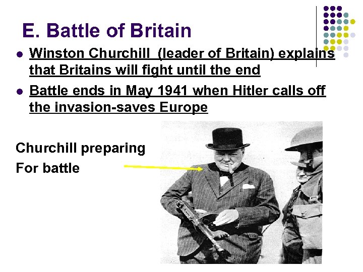 E. Battle of Britain l l Winston Churchill (leader of Britain) explains that Britains