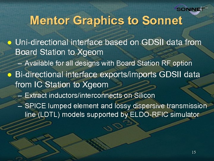 Mentor Graphics to Sonnet l Uni-directional interface based on GDSII data from Board Station