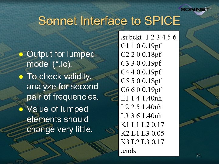 Sonnet Interface to SPICE l l l Output for lumped model (*. lc). To