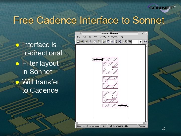 Free Cadence Interface to Sonnet l l l Interface is bi-directional Filter layout in