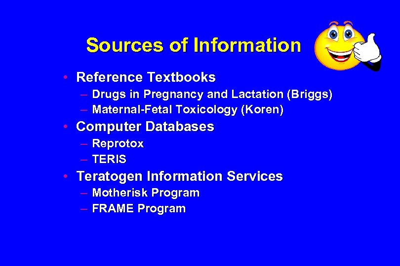 Sources of Information • Reference Textbooks – Drugs in Pregnancy and Lactation (Briggs) –