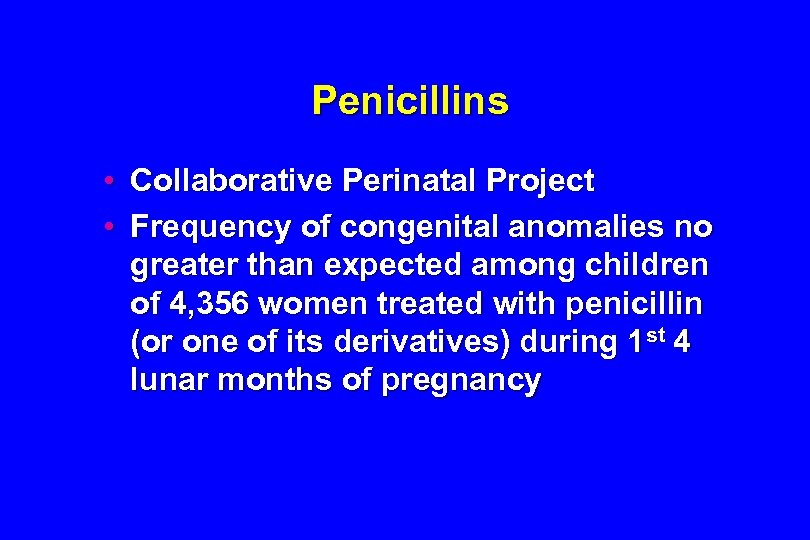 Penicillins • Collaborative Perinatal Project • Frequency of congenital anomalies no greater than expected
