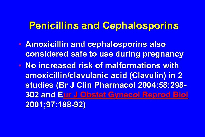 Penicillins and Cephalosporins • Amoxicillin and cephalosporins also considered safe to use during pregnancy