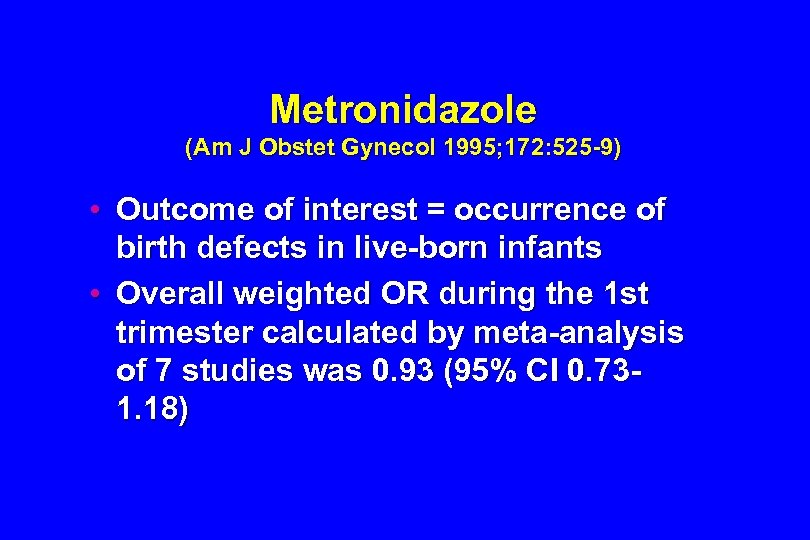 Metronidazole (Am J Obstet Gynecol 1995; 172: 525 -9) • Outcome of interest =