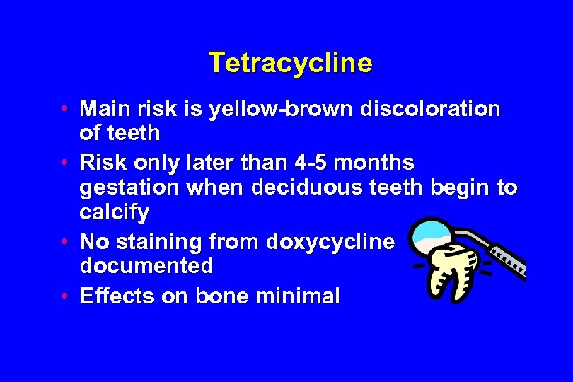 Tetracycline • Main risk is yellow-brown discoloration of teeth • Risk only later than
