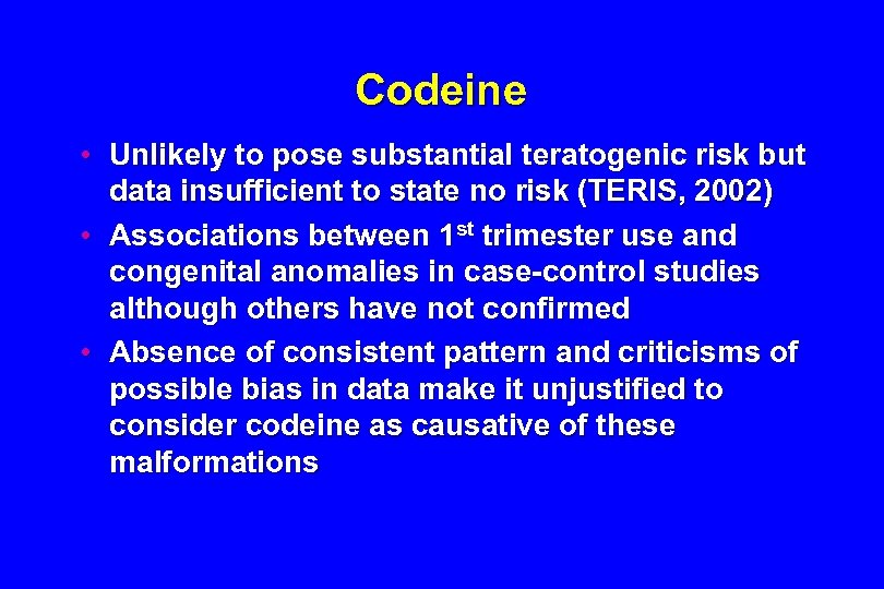 Codeine • Unlikely to pose substantial teratogenic risk but data insufficient to state no