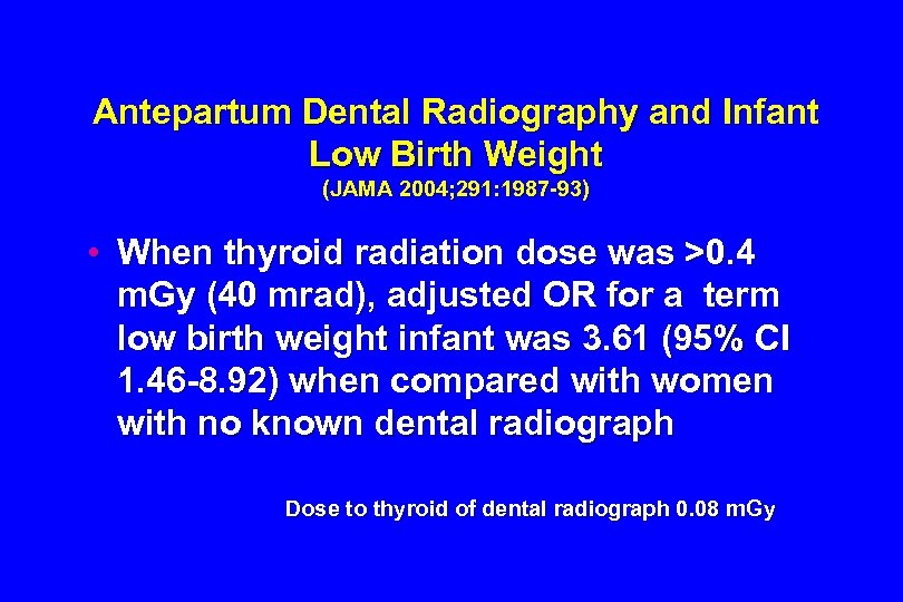 Antepartum Dental Radiography and Infant Low Birth Weight (JAMA 2004; 291: 1987 -93) •