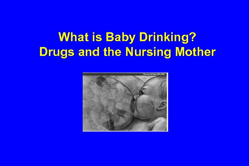 What is Baby Drinking? Drugs and the Nursing Mother 