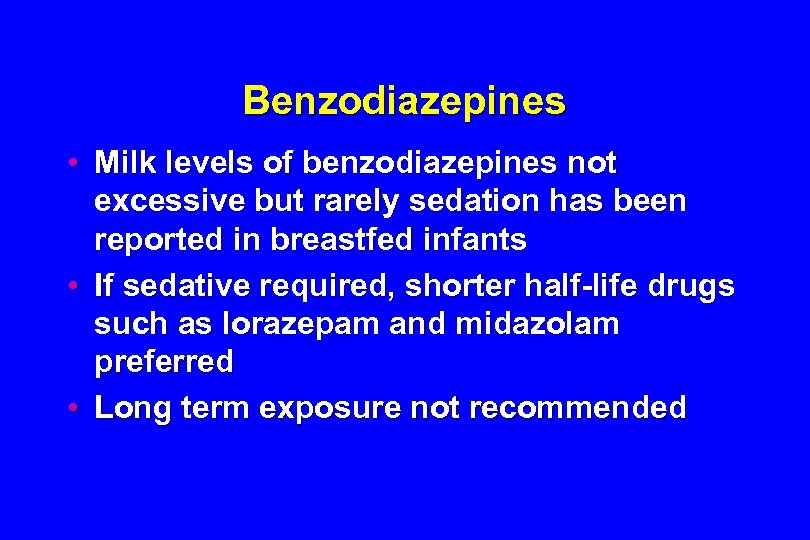 Benzodiazepines • Milk levels of benzodiazepines not excessive but rarely sedation has been reported