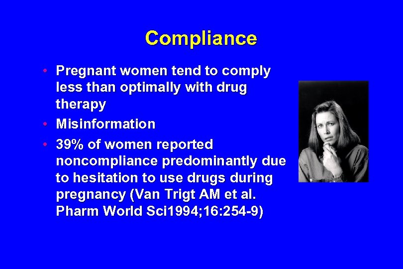 Compliance • Pregnant women tend to comply less than optimally with drug therapy •