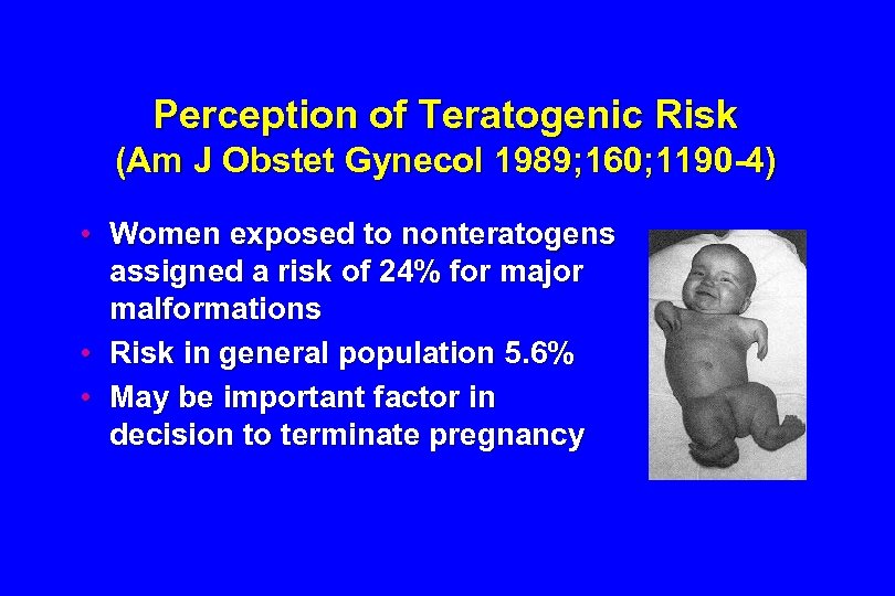 Perception of Teratogenic Risk (Am J Obstet Gynecol 1989; 160; 1190 -4) • Women