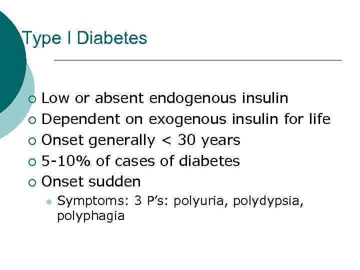 Type I Diabetes Low or absent endogenous insulin ¡ Dependent on exogenous insulin for