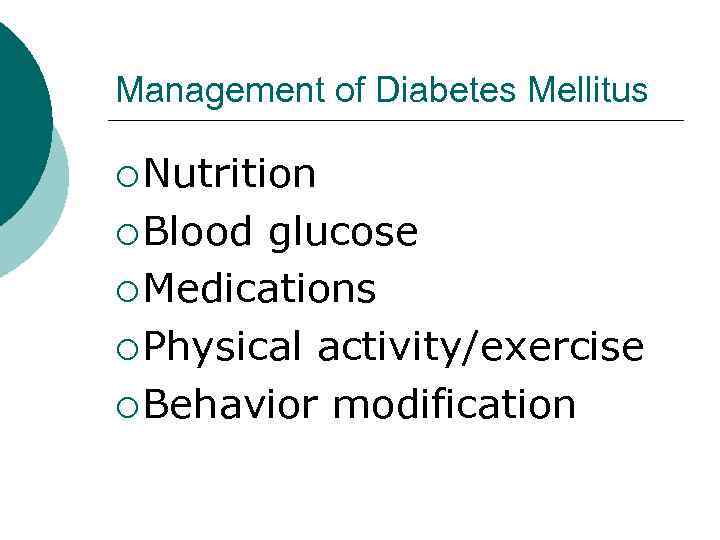Management of Diabetes Mellitus ¡ Nutrition ¡ Blood glucose ¡ Medications ¡ Physical activity/exercise