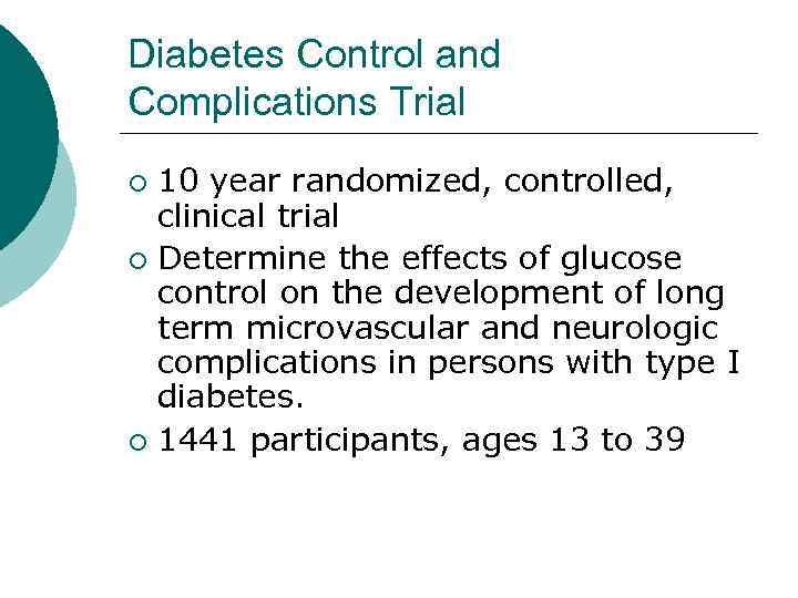 Diabetes Control and Complications Trial 10 year randomized, controlled, clinical trial ¡ Determine the